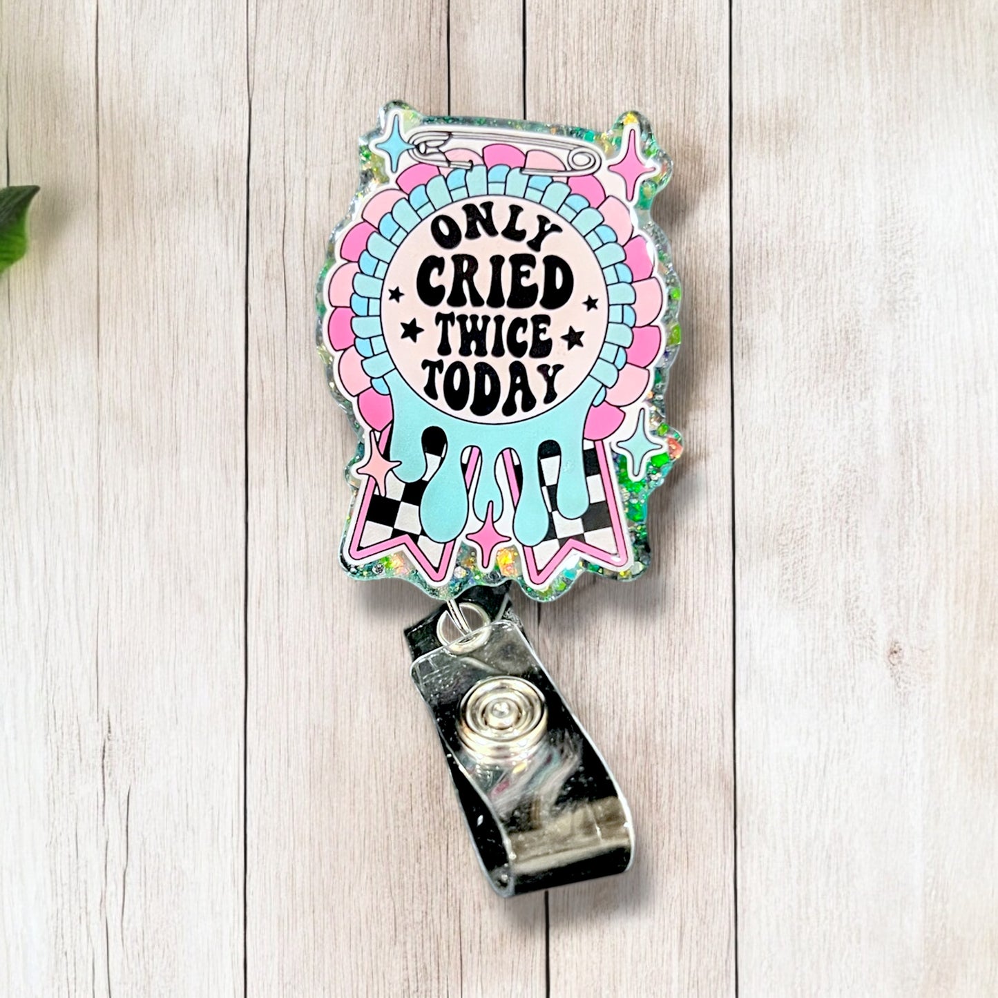 Only Cried Twice Today Badge Reel
